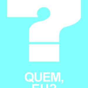 Quem, Eu?